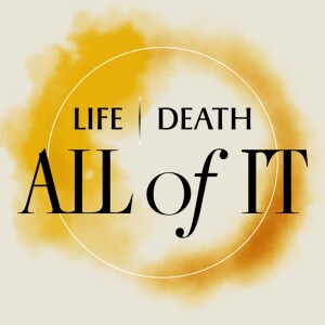 Life, Death, All of It