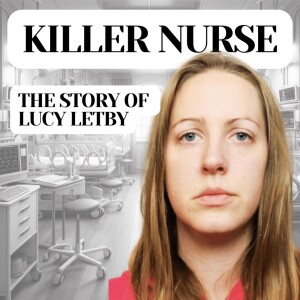 Killer Nurse: The Story of Lucy Letby