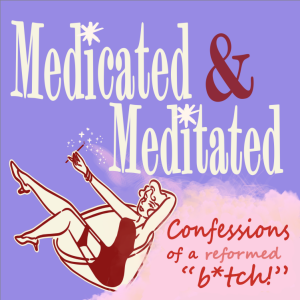 Medicated and Meditated